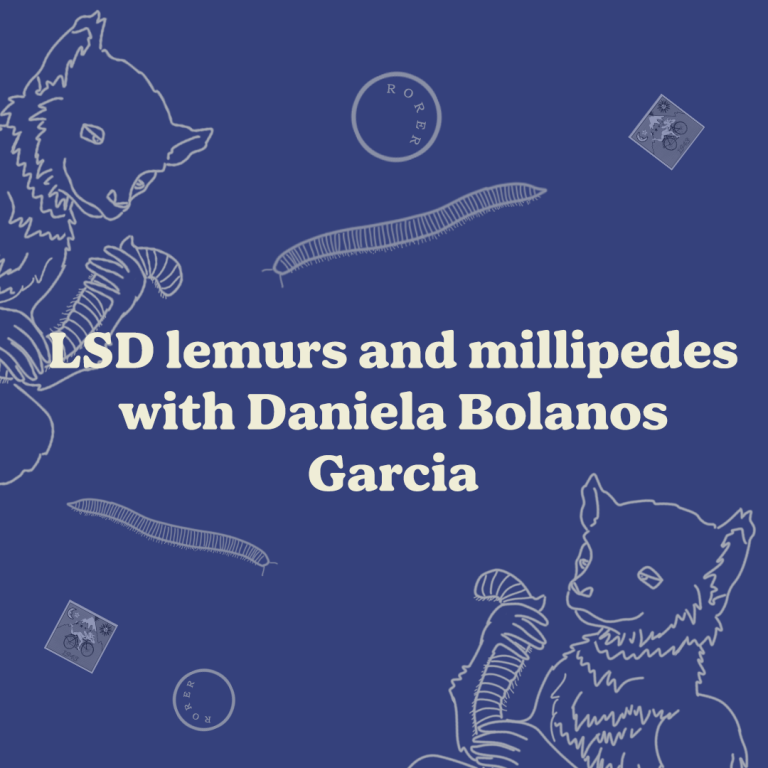 LSD lemurs and millipedes with Daniela Bolanos Garcia