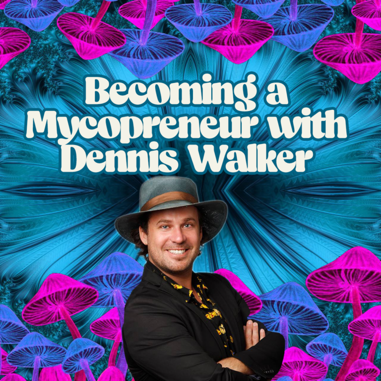 Becoming a Mycopreneur with Dennis Walker