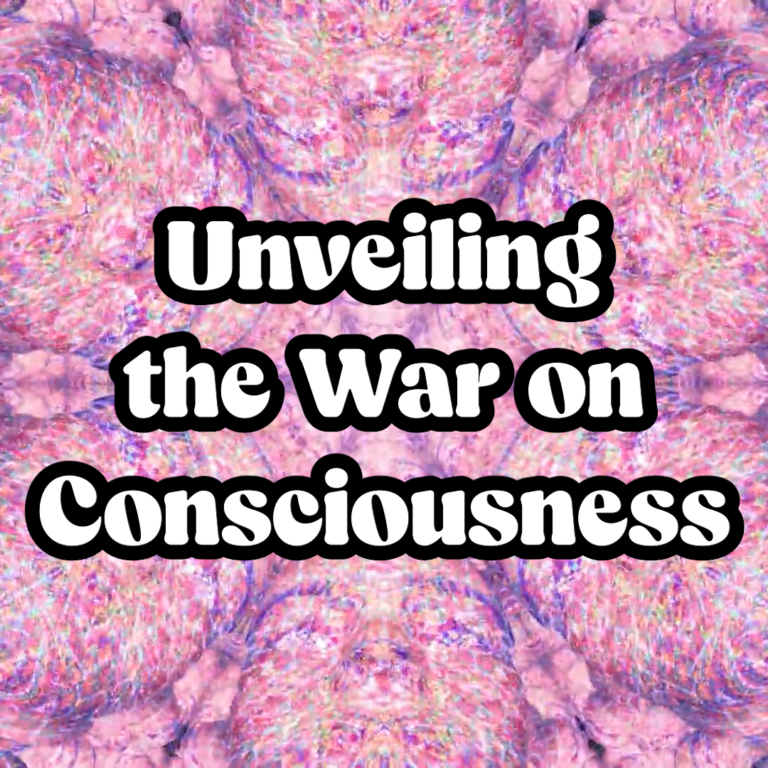 Unveiling the War on Consciousness